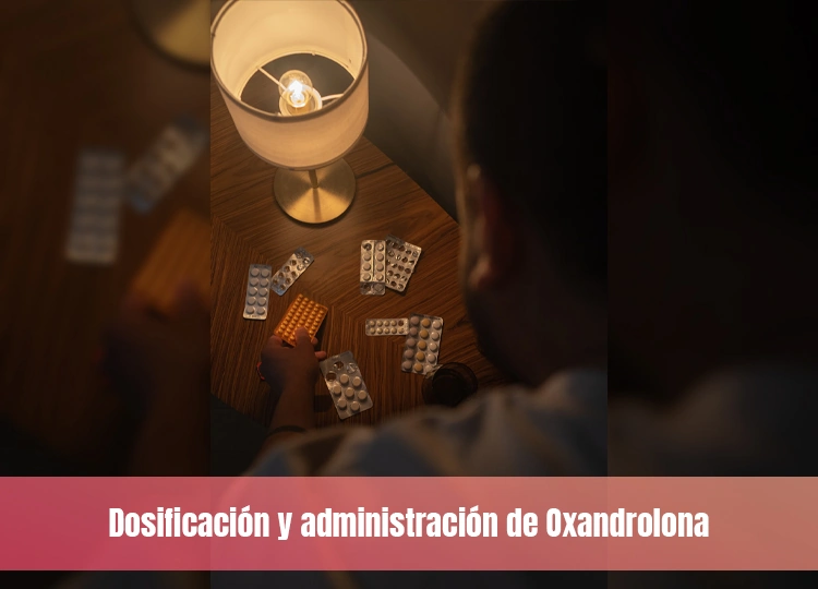 Dosificación y administración de Oxandrolona